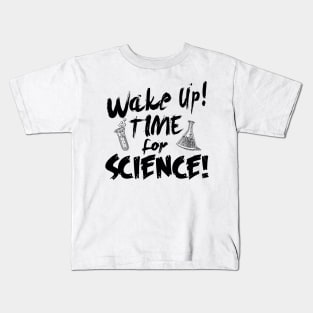 Wake up! Time for Science! Kids T-Shirt